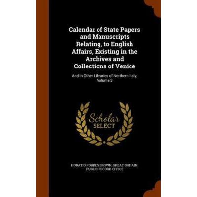 Calendar of State Papers and Manuscripts Relating, to English Affairs, Existing in the Archives and Collections of Venice, Gebundene Ausgabe von