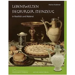 Lebenswelten. Siegburger Steinzeug, Fachbücher von Stadtmuseum Siegburg, Gundula Caspary, Marion Roehmer, Dr Marion Roehmer