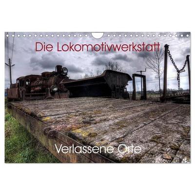 Verlassene Orte - Die Lokomotivwerkstatt (Wandkalender 2027 DIN A4 quer), CALVENDO Monatskalender