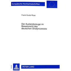 Der Auslandszeuge im Beweisrecht des deutschen Strafprozesses, Fachbücher von Frank Rose