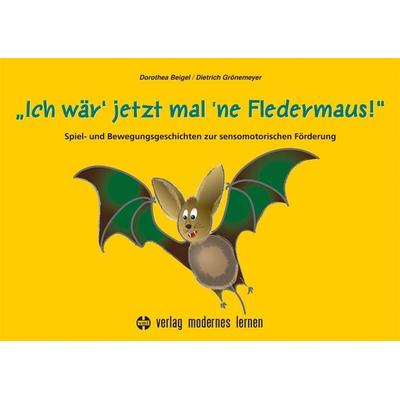 Ich wär' jetzt mal 'ne Fledermaus, Gebundene Ausgabe von Dorothea Beigel,Dietrich Grönemeyer, Modernes lernen, 978-3-8080-0945-1