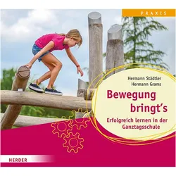 Bewegung bringt's. Erfolgreich lernen in der Ganztagsschule, Schulbücher von Hermann Grams, Hermann Städtler
