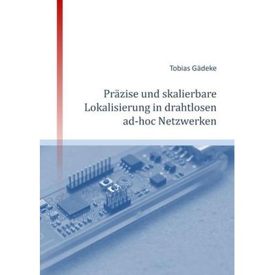 Präzise und skalierbare Lokalisierung in drahtlosen ad-hoc Netzwerken, Taschenbuch von Tobias Gädeke, Tredition, 978-3-8495-9414-5