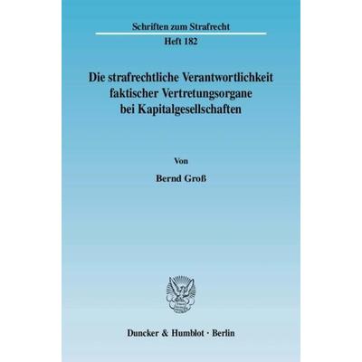 Die strafrechtliche Verantwortlichkeit faktischer Vertretungsorgane bei Kapitalgesellschaften., Taschenbuch von Bernd Gross, Duncker & Humblot,