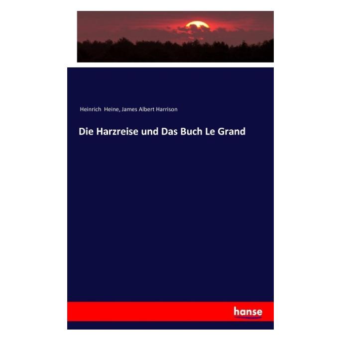 Hansebooks Die Harzreise und Das Buch Le Grand (Deutsch, Softcover, Heinrich Heine, James Albert Harrison) (8115172)