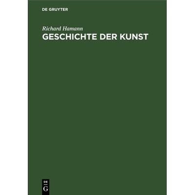 Geschichte der Kunst, Gebundene Ausgabe von Richard Hamann, De Gruyter Oldenbourg, 978-3-11-257741-7