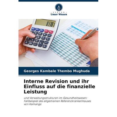 Interne Revision und ihr Einfluss auf die finanzielle Leistung, Taschenbuch von Georges Kambale Thembo Mughuda, Verlag Unser Wissen, 978-620-3-90306-5