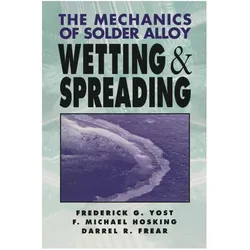 The Mechanics of Solder Alloy Wetting and Spreading, Fachbücher von Michael Hosking, Frederick G. Yost