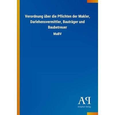 Verordnung über die Pflichten der Makler, Darlehensvermittler, Bauträger und Baubetreuer, Taschenbuch von Antiphon Verlag, Antiphon, 978-3-7314-2425-3