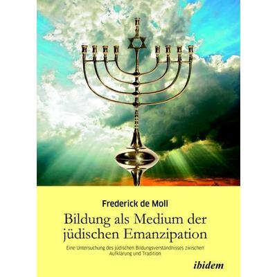 Moll, F: Bildung als Medium der jüdischen Emanzipation. Eine, Taschenbuch von Frederick de Moll, Ibidem, 978-3-8382-0009-5