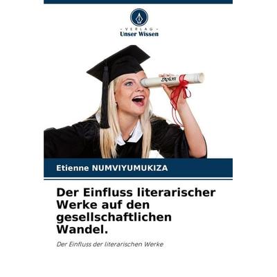 Der Einfluss literarischer Werke auf den gesellschaftlichen Wandel., Taschenbuch von Etienne Numviyumukiza, Verlag Unser Wissen, 978-620-4-18922-2