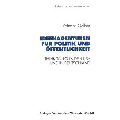 Ideenagenturen für Politik und Öffentlichkeit, Taschenbuch von Winand Gellner, VS Verlag für Sozialwissenschaften, 978-3-531-12721-7