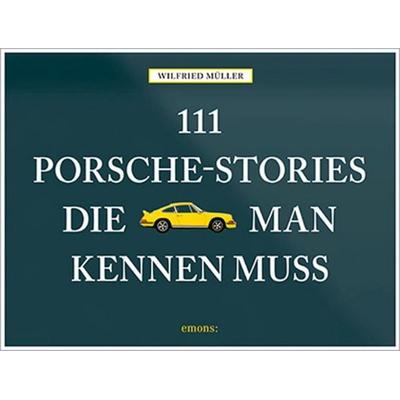 111 Porsche-Stories die man kennen muss, Gebundene Ausgabe von Wilfried Müller, Emons Verlag, 978-3-95451-912-5