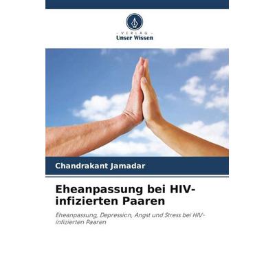 Eheanpassung bei HIV-infizierten Paaren, Taschenbuch von Chandrakant Jamadar, Verlag Unser Wissen, 978-620-4-91262-2