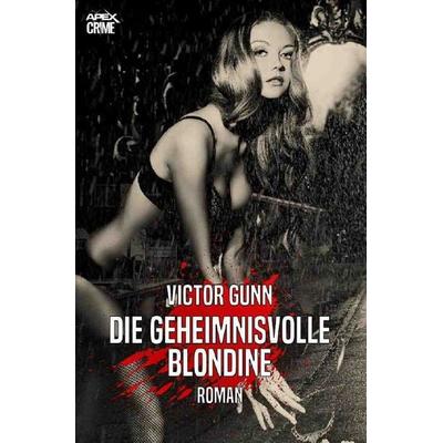 DIE GEHEIMNISVOLLE BLONDINE, Taschenbuch von Victor Gunn, Epubli, 978-3-7531-3977-7