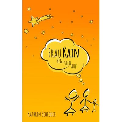Frau Kain regt sich auf, Taschenbuch von Kathrin Schröder, BoD – Books on Demand, 978-3-7347-8053-0
