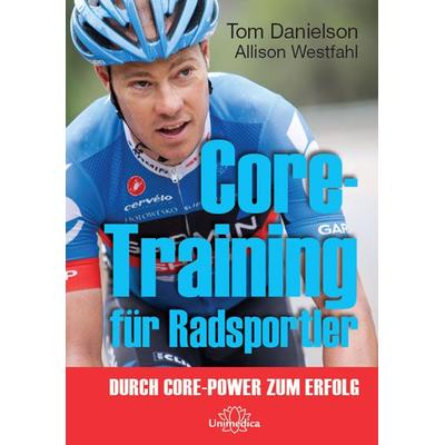 Core-Training für Radsportler, Gebundene Ausgabe von Tom Danielsons,Allison Westfahl, Unimedica, ein Imprint des Narayana Verlags, 978-3-944125-42-8