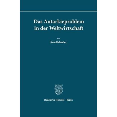 Das Autarkieproblem in der Weltwirtschaft., Gebundene Ausgabe von Sven Helander, Duncker & Humblot, 978-3-428-00600-7