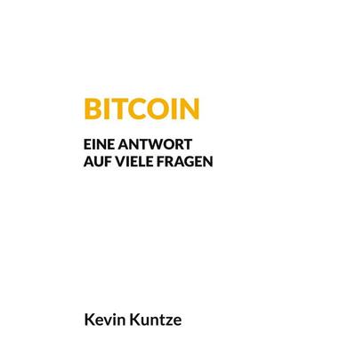 Bitcoin - Eine Antwort auf viele Fragen, Taschenbuch von Kevin Kuntze, BoD – Books on Demand, 978-3-7578-0790-0