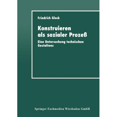 Konstruieren als sozialer Prozeß, Taschenbuch von Friedrich Glock, Deutscher Universitätsverlag, 978-3-8244-4302-4