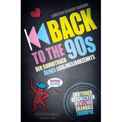 Back to the 90s - Der Soundtrack deines Lieblingsjahrzehnts, Taschenbuch von Christian Albrecht Barschel, In Farbe und Bunt Verlag, 978-3-95936-485-0
