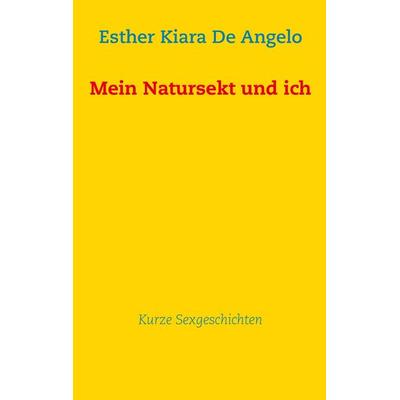 Mein Natursekt und ich, Taschenbuch von Esther Kiara De Angelo, BoD – Books on Demand, 978-3-7322-4138-5