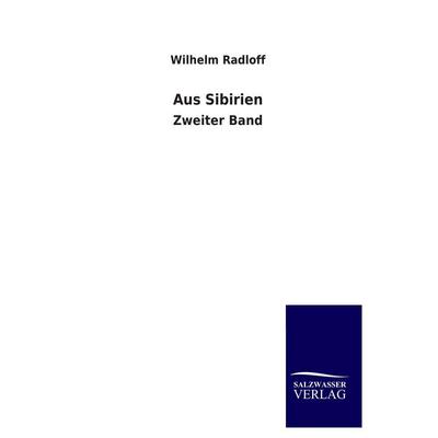 Aus Sibirien, Taschenbuch von Wilhelm Radloff, Salzwasser, 978-3-8460-2400-3