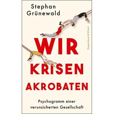 Wir Krisenakrobaten, Gebundene Ausgabe von Stephan Grünewald, Kiepenheuer & Witsch, 978-3-462-00906-4