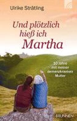 Ulrike Strätling - Und plötzlich hieß ich Martha: Zehn Jahre mit meiner demenzkranken Mutter - Preis vom 09.10.2026 07:28:09 h