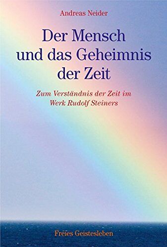 Andreas Neider - Der Mensch und das Geheimnis der Zeit: Zum Verständnis der Zeit im Werk Rudolf Steiners - Preis vom 04.10.2026 03:51:26 h