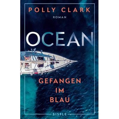 Ocean – Gefangen im Blau, Taschenbuch von Polly Clark, Eisele Verlag