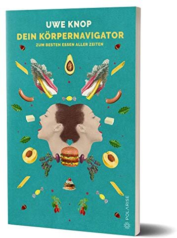 Uwe Knop - Dein Körpernavigator zum besten Essen aller Zeiten - Preis vom 09.10.2026 07:28:09 h