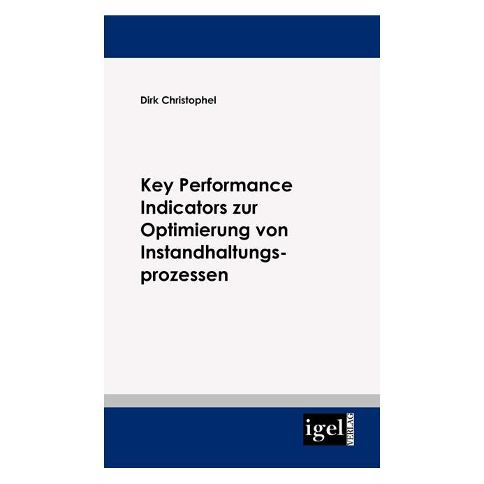 Igel Records Key Performance Indicators zur Optimierung von Instandhaltungsprozessen (Deutsch, Softcover, Dirk Christophel) (7610710)