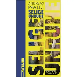 Selige Unruhe, Belletristik von Andreas Pavlic