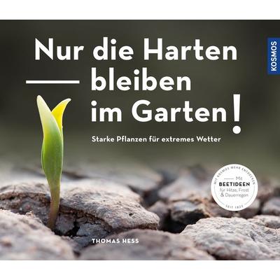 Nur die Harten bleiben im Garten!, Taschenbuch von Thomas Hess, Kosmos, 978-3-440-16764-9
