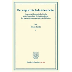 Der ungelernte Industriearbeiter., Fachbücher von Franz Fendt