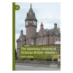 The Voluntary Libraries of Victorian Britain: Volume 2, Fachbücher von Keith A Manley