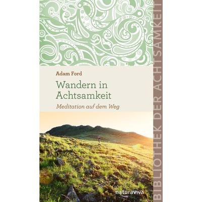 Wandern in Achtsamkeit, Gebundene Ausgabe von Adam Ford, Natura Viva, 978-3-935407-72-4