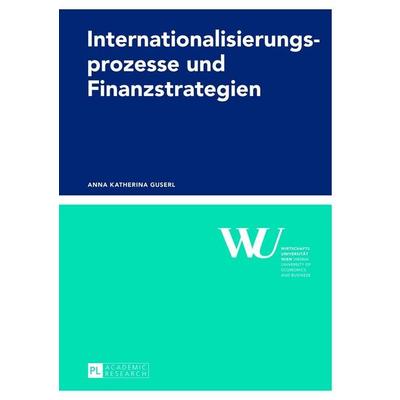 Internationalisierungsprozesse und Finanzstrategien, Gebundene Ausgabe von Anna Guserl, Peter Lang GmbH, Internationaler Verlag der Wissenschaften,
