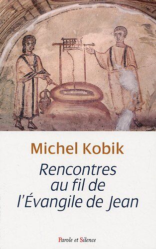 Michel Kobik - Rencontres au fil de l'Evangile de Jean - Preis vom 02.10.2026 23:42:20 h