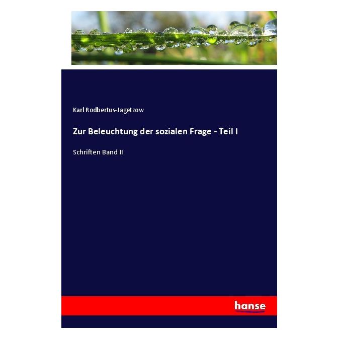 Hansebooks Zur Beleuchtung der sozialen Frage - Teil I (Deutsch, Softcover, Karl Rodbertus-Jagetzow) (56977160)