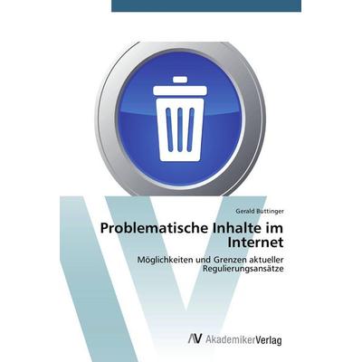 Problematische Inhalte im Internet, Taschenbuch von Gerald Buttinger, AV Akademikerverlag, 978-3-639-39483-2
