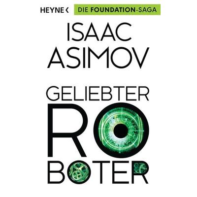 Geliebter Roboter, Taschenbuch von Isaac Asimov, Heyne, 978-3-453-52843-7