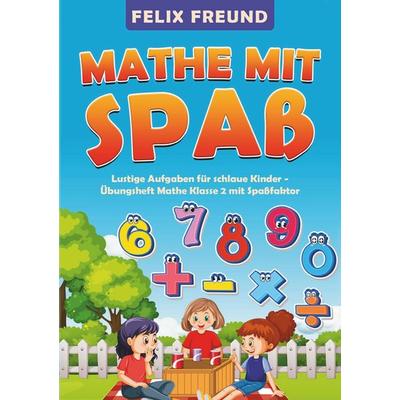Mathe mit Spaß, Taschenbuch von Felix Freund, BoD – Books on Demand, 978-3-7597-8293-9