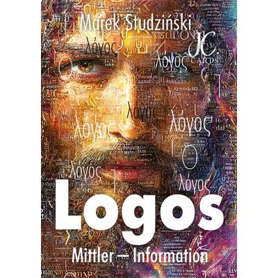 Der Logos - Mittler - Information - Leben, Taschenbuch von Marek Studzinski, Tredition, 978-3-384-72874-6