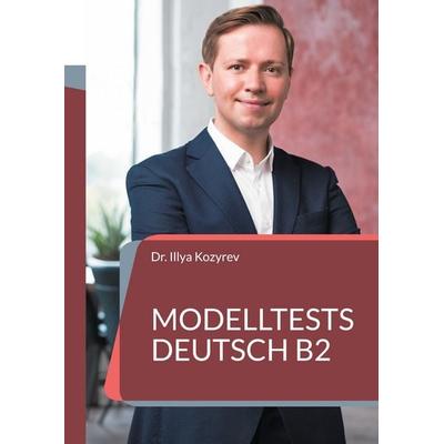 Modelltests Deutsch B2, Taschenbuch von Illya Kozyrev, BoD – Books on Demand, 978-3-7543-3187-3