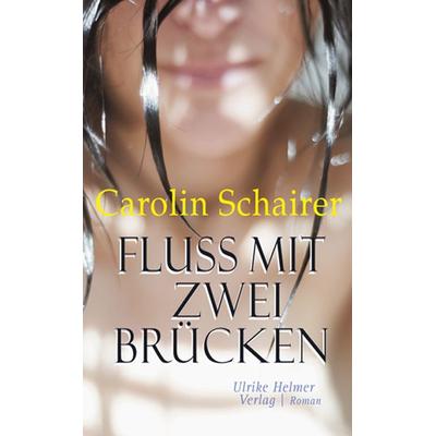Fluss mit zwei Brücken, Gebundene Ausgabe von Carolin Schairer, Ulrike Helmer Verlag, 978-3-89741-411-2