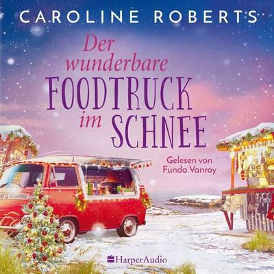 Der wunderbare Foodtruck im Schnee (ungekürzt) - Caroline Roberts, Audio, 9783365005187