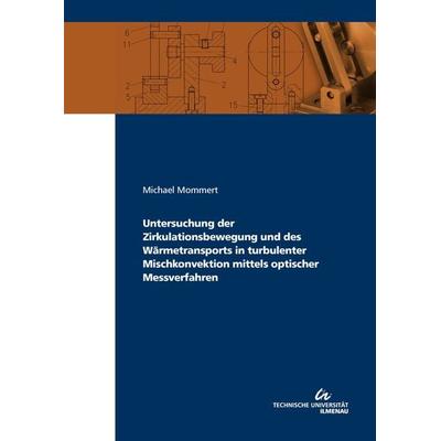 Untersuchung der Zirkulationsbewegung und des Wärmetransports in turbulenter Mischkonvektion mittels optischer Messverfahren, Taschenbuch von Michael