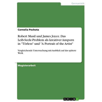 Robert Musil und James Joyce. Das Leib-Seele-Problem als kreativer Ansporn in 'Törless' und 'A Portrait of the Artist'; Taschenbuch von Cornelia